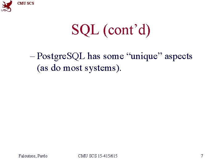 CMU SCS SQL (cont’d) – Postgre. SQL has some “unique” aspects (as do most