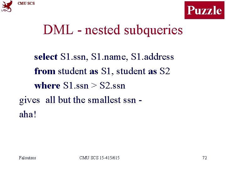 CMU SCS Puzzle DML - nested subqueries select S 1. ssn, S 1. name,