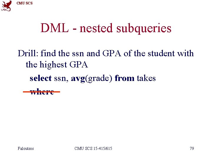 CMU SCS DML - nested subqueries Drill: find the ssn and GPA of the