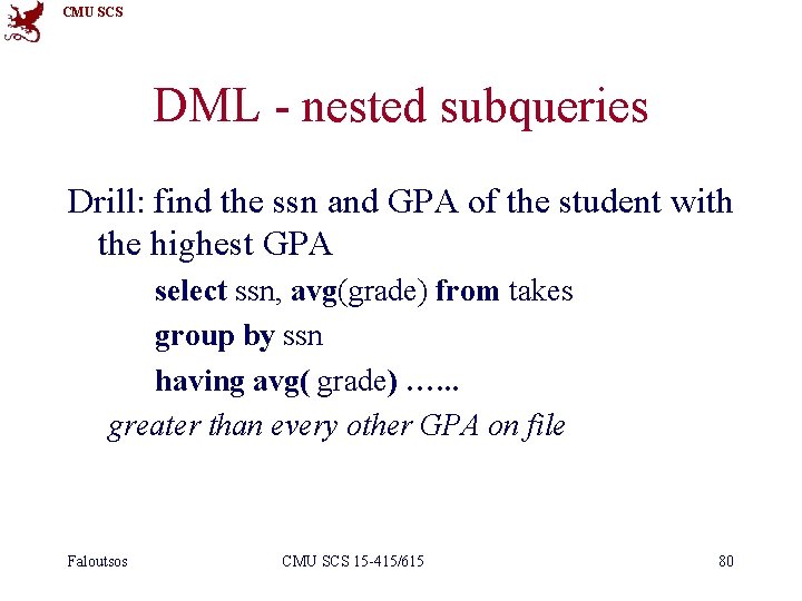 CMU SCS DML - nested subqueries Drill: find the ssn and GPA of the