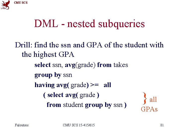 CMU SCS DML - nested subqueries Drill: find the ssn and GPA of the