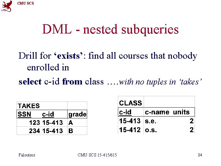 CMU SCS DML - nested subqueries Drill for ‘exists’: find all courses that nobody