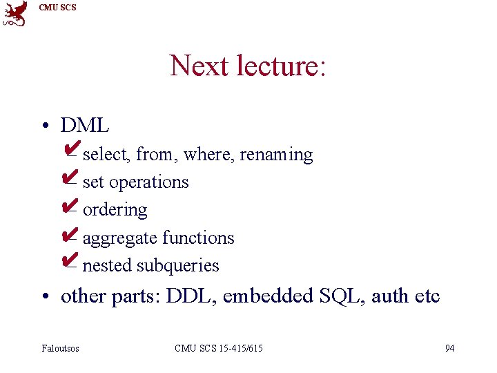 CMU SCS Next lecture: • DML ✔ – select, from, where, renaming ✔ –