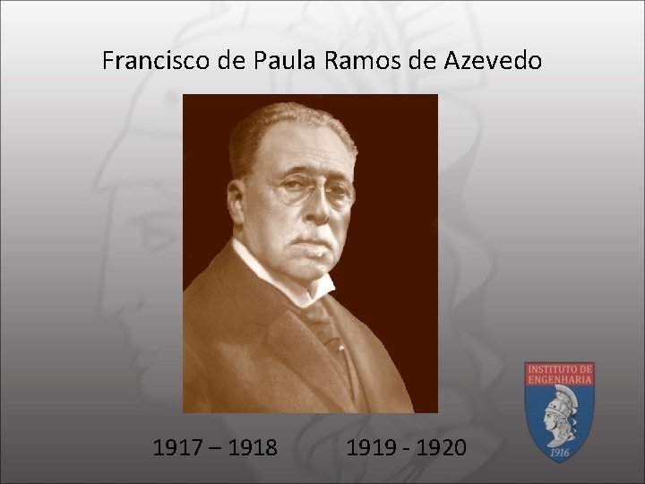 Francisco de Paula Ramos de Azevedo 1917 – 1918 1919 - 1920 