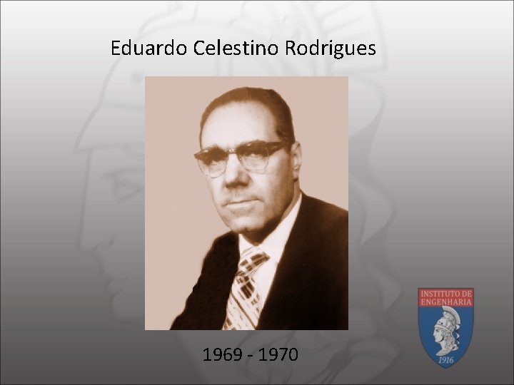 Eduardo Celestino Rodrigues 1969 - 1970 