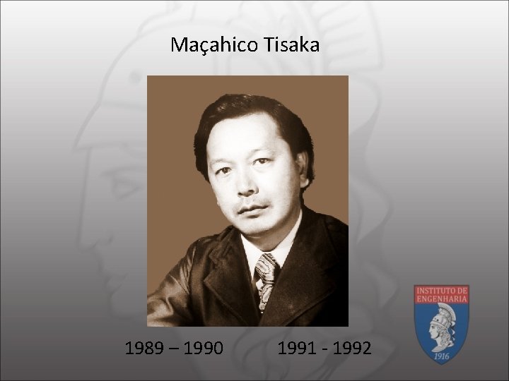 Maçahico Tisaka 1989 – 1990 1991 - 1992 