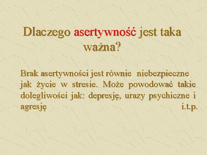 Dlaczego asertywność jest taka ważna? Brak asertywności jest równie niebezpieczne jak życie w stresie.