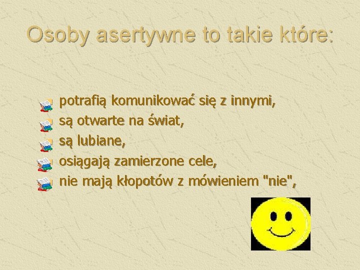 Osoby asertywne to takie które: n n n potrafią komunikować się z innymi, są