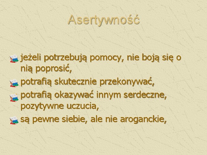 Asertywność n n jeżeli potrzebują pomocy, nie boją się o nią poprosić, potrafią skutecznie