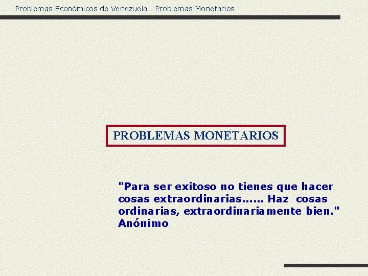 Problemas Económicos de Venezuela. Problemas Monetarios PROBLEMAS MONETARIOS "Para ser exitoso no tienes que