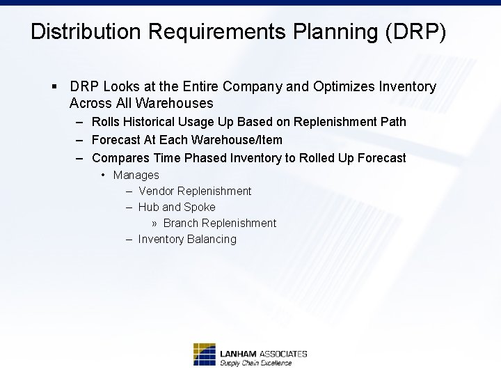 Distribution Requirements Planning (DRP) § DRP Looks at the Entire Company and Optimizes Inventory