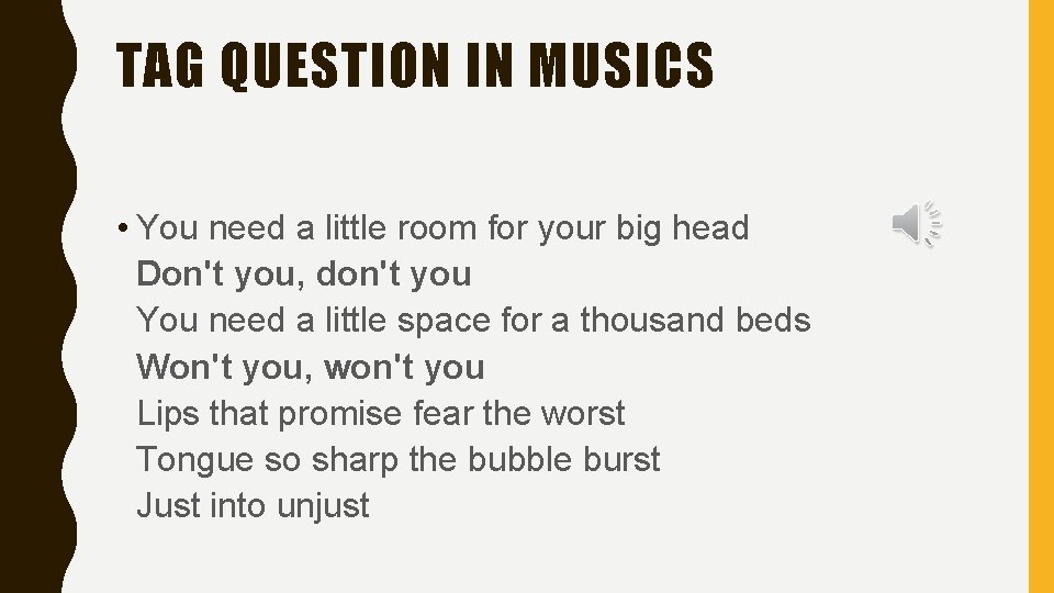TAG QUESTION IN MUSICS • You need a little room for your big head TAG QUESTION IN MUSICS • You need a little room for your big head