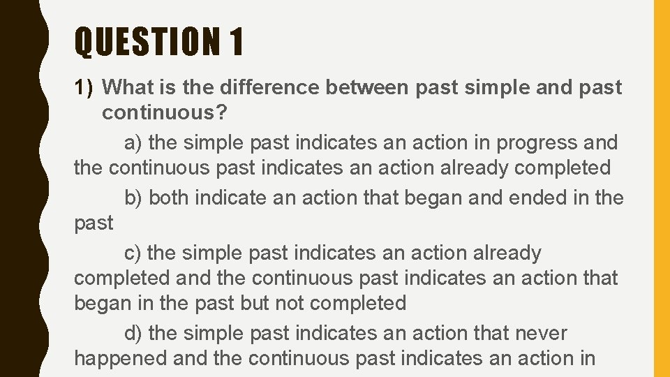 QUESTION 1 1) What is the difference between past simple and past continuous? a) QUESTION 1 1) What is the difference between past simple and past continuous? a)