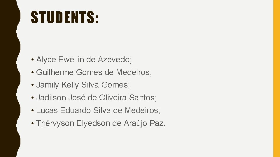 STUDENTS: • Alyce Ewellin de Azevedo; • Guilherme Gomes de Medeiros; • Jamily Kelly STUDENTS: • Alyce Ewellin de Azevedo; • Guilherme Gomes de Medeiros; • Jamily Kelly