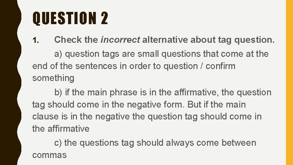 QUESTION 2 1. Check the incorrect alternative about tag question. a) question tags are QUESTION 2 1. Check the incorrect alternative about tag question. a) question tags are
