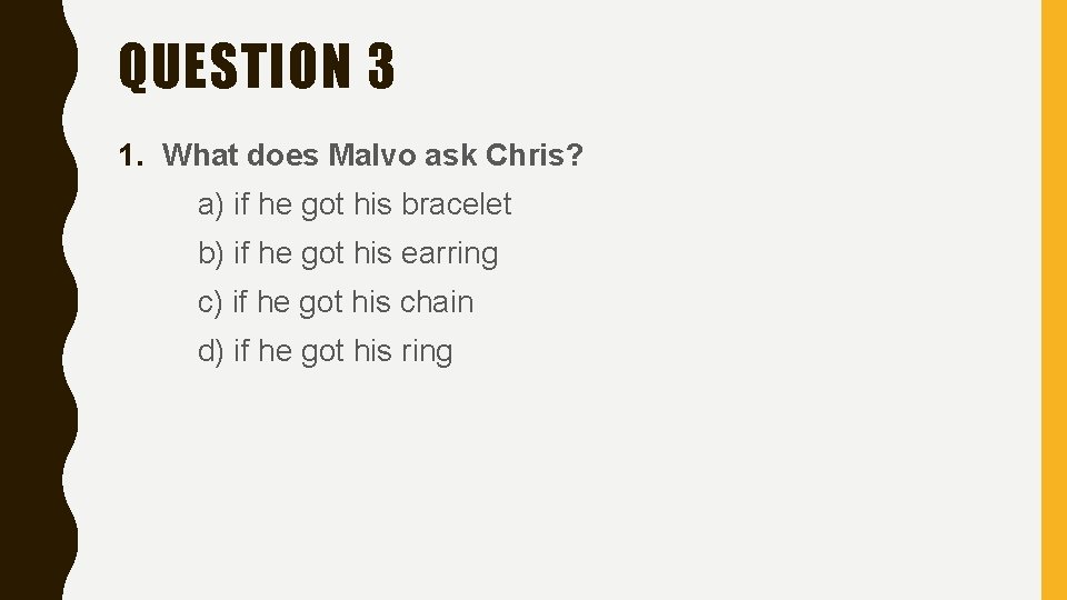 QUESTION 3 1. What does Malvo ask Chris? a) if he got his bracelet QUESTION 3 1. What does Malvo ask Chris? a) if he got his bracelet