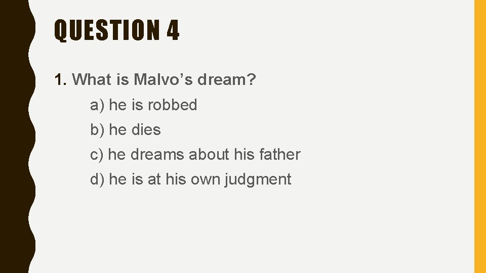 QUESTION 4 1. What is Malvo’s dream? a) he is robbed b) he dies QUESTION 4 1. What is Malvo’s dream? a) he is robbed b) he dies