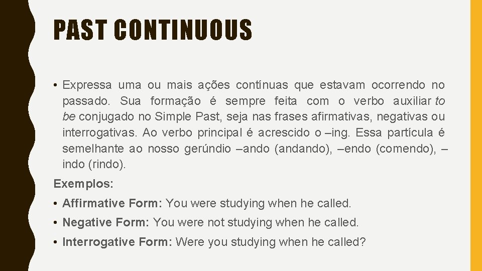 PAST CONTINUOUS • Expressa uma ou mais ações contínuas que estavam ocorrendo no passado. PAST CONTINUOUS • Expressa uma ou mais ações contínuas que estavam ocorrendo no passado.