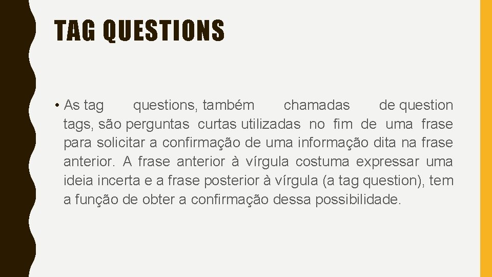 TAG QUESTIONS • As tag questions, também chamadas de question tags, são perguntas curtas TAG QUESTIONS • As tag questions, também chamadas de question tags, são perguntas curtas