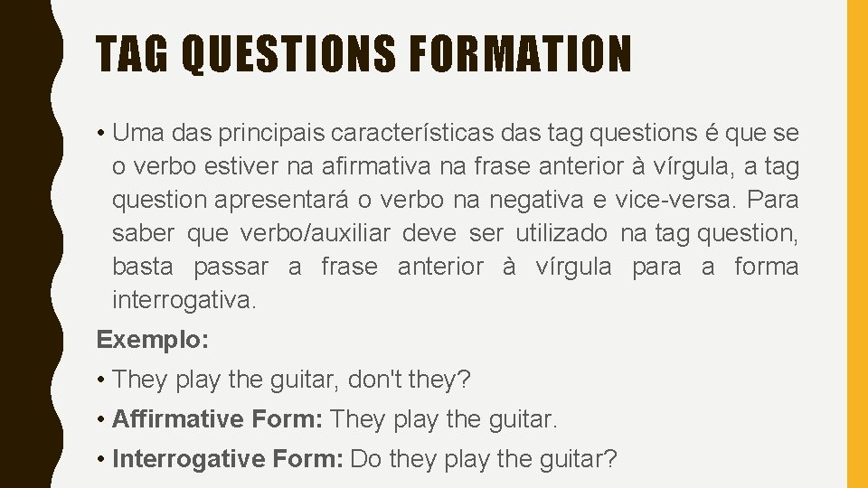 TAG QUESTIONS FORMATION • Uma das principais características das tag questions é que se TAG QUESTIONS FORMATION • Uma das principais características das tag questions é que se