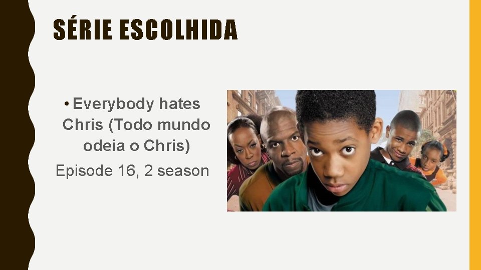 SÉRIE ESCOLHIDA • Everybody hates Chris (Todo mundo odeia o Chris) Episode 16, 2 SÉRIE ESCOLHIDA • Everybody hates Chris (Todo mundo odeia o Chris) Episode 16, 2
