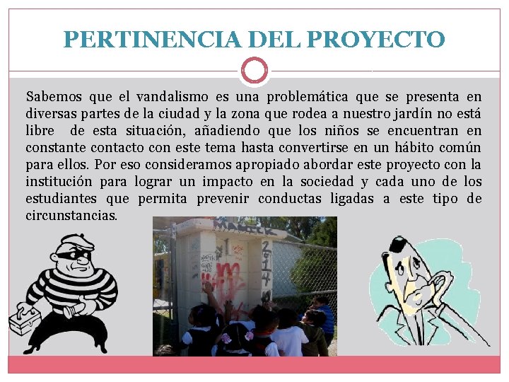 PERTINENCIA DEL PROYECTO Sabemos que el vandalismo es una problemática que se presenta en