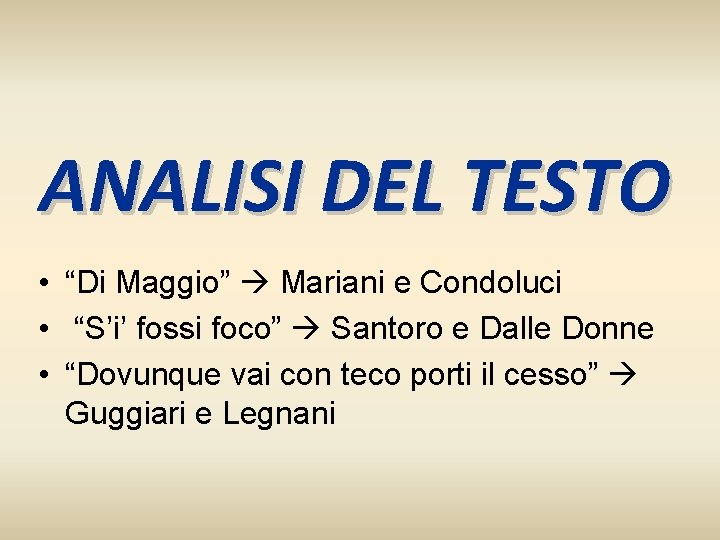 ANALISI DEL TESTO • “Di Maggio” Mariani e Condoluci • “S’i’ fossi foco” Santoro