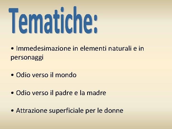  • Immedesimazione in elementi naturali e in personaggi • Odio verso il mondo