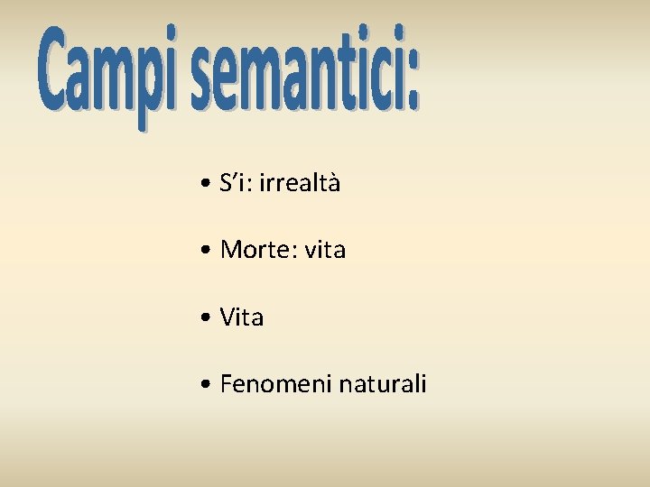  • S’i: irrealtà • Morte: vita • Vita • Fenomeni naturali 