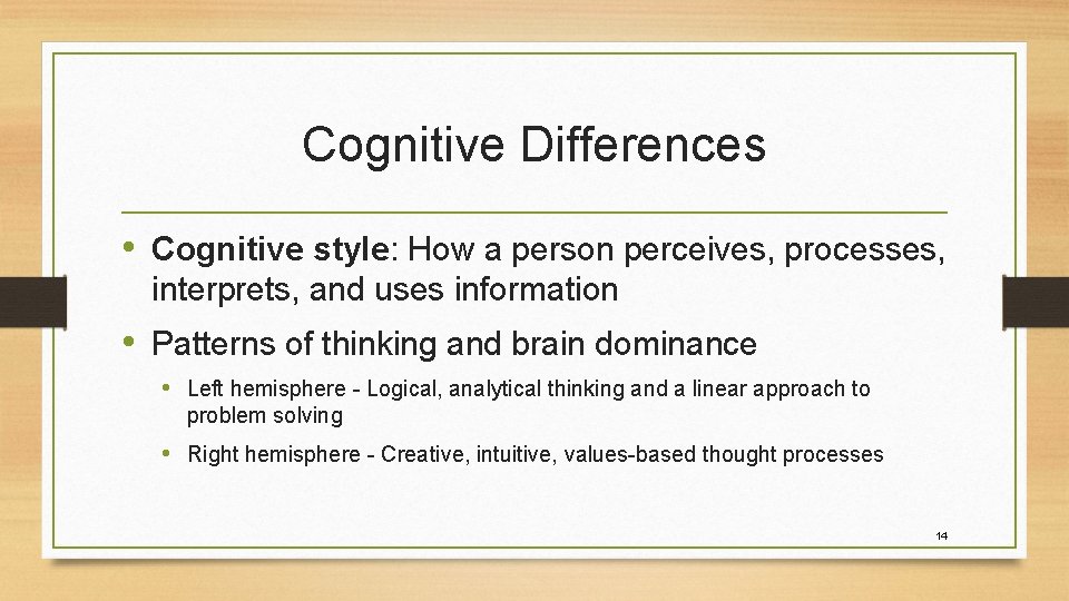 Cognitive Differences • Cognitive style: How a person perceives, processes, interprets, and uses information