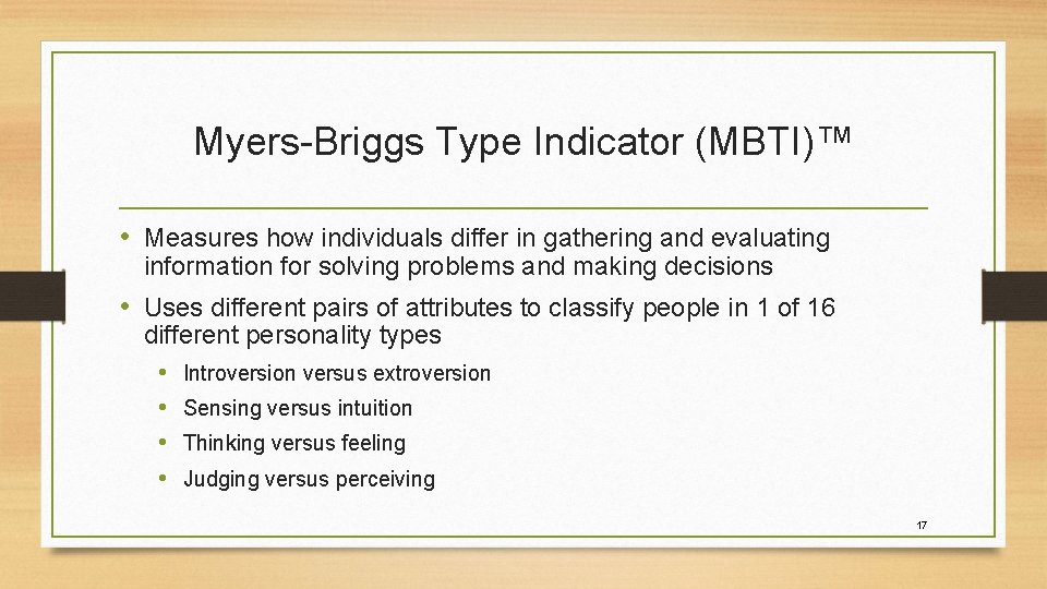 Myers-Briggs Type Indicator (MBTI)™ • Measures how individuals differ in gathering and evaluating information