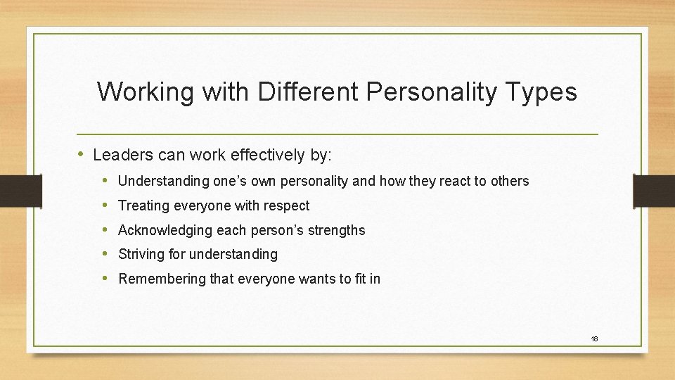 Working with Different Personality Types • Leaders can work effectively by: • • •