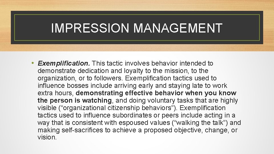 IMPRESSION MANAGEMENT • Exemplification. This tactic involves behavior intended to demonstrate dedication and loyalty