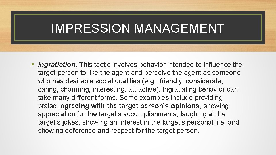 IMPRESSION MANAGEMENT • Ingratiation. This tactic involves behavior intended to influence the target person