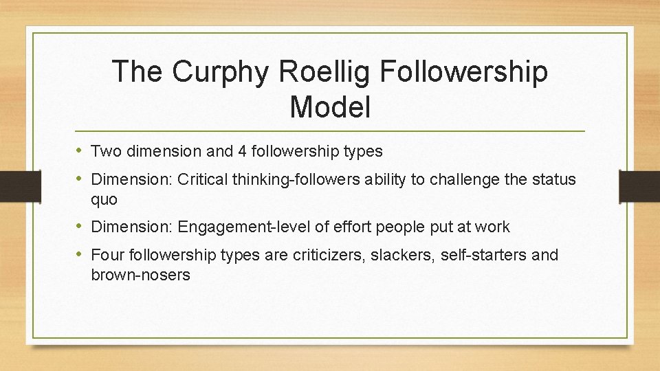 The Curphy Roellig Followership Model • Two dimension and 4 followership types • Dimension: