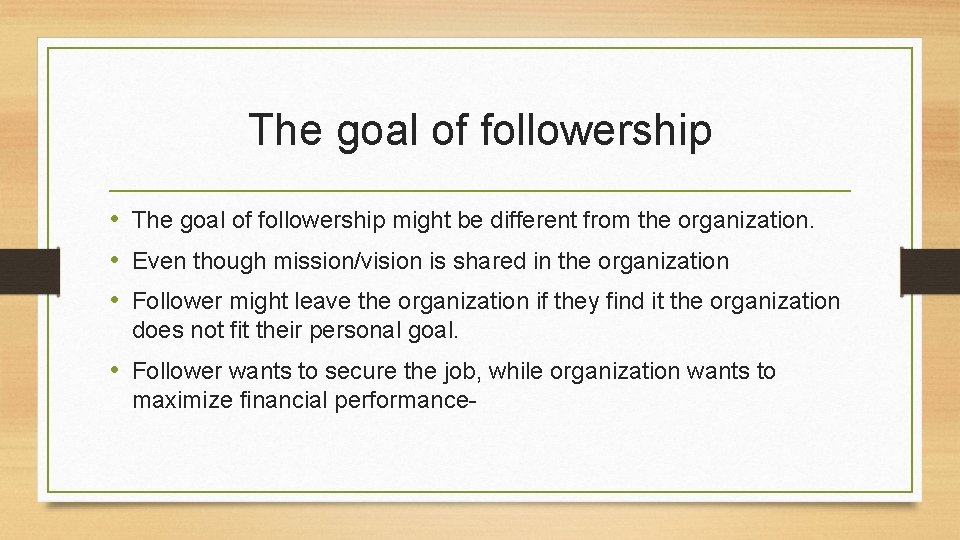 The goal of followership • The goal of followership might be different from the