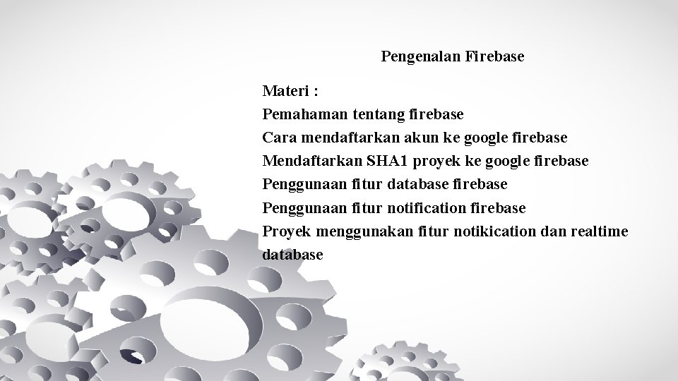 Pengenalan Firebase Materi : Pemahaman tentang firebase Cara mendaftarkan akun ke google firebase Mendaftarkan