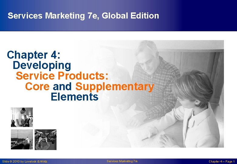 Services Marketing 7 e, Global Edition Chapter 4: Developing Service Products: Core and Supplementary