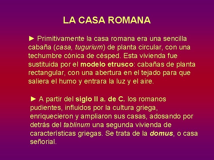 LA CASA ROMANA ► Primitivamente la casa romana era una sencilla cabaña (casa, tugurium)