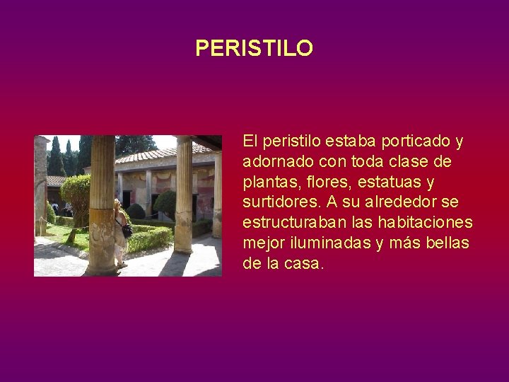 PERISTILO El peristilo estaba porticado y adornado con toda clase de plantas, flores, estatuas