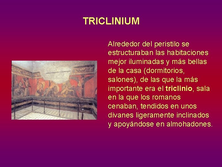 TRICLINIUM Alrededor del peristilo se estructuraban las habitaciones mejor iluminadas y más bellas de