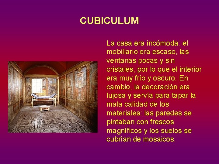 CUBICULUM La casa era incómoda: el mobiliario era escaso, las ventanas pocas y sin