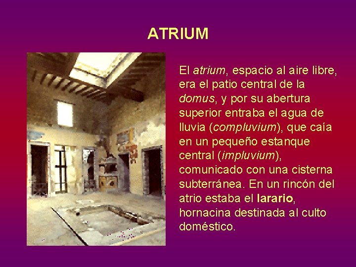 ATRIUM El atrium, espacio al aire libre, era el patio central de la domus,