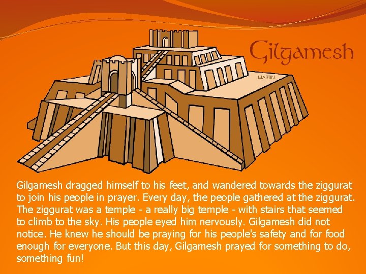 Gilgamesh dragged himself to his feet, and wandered towards the ziggurat to join his