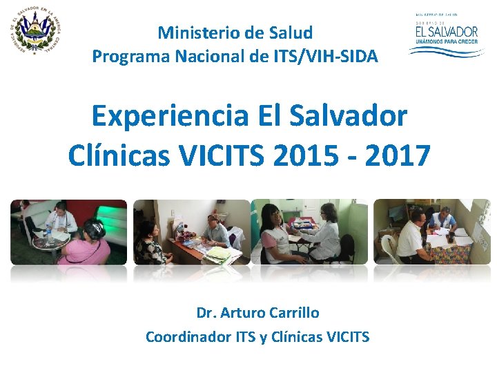 Ministerio de Salud Programa Nacional de ITS/VIH-SIDA Experiencia El Salvador Clínicas VICITS 2015 -