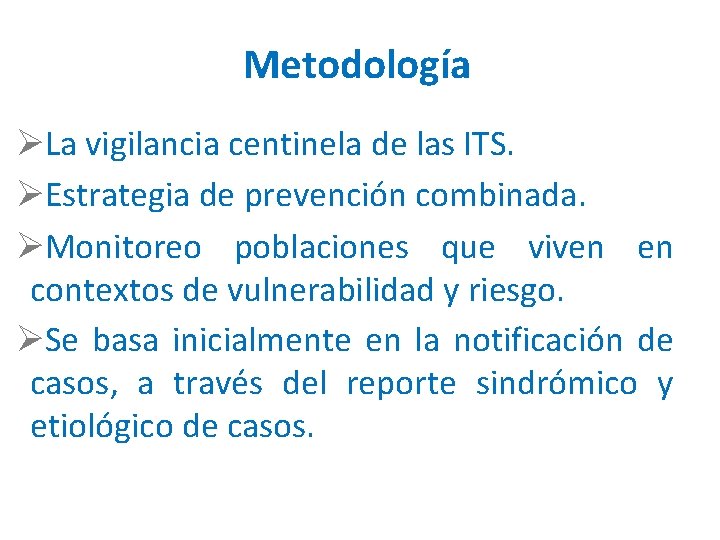 Metodología La vigilancia centinela de las ITS. Estrategia de prevención combinada. Monitoreo poblaciones que