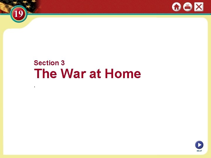 Section 3 The War at Home. NEXT 