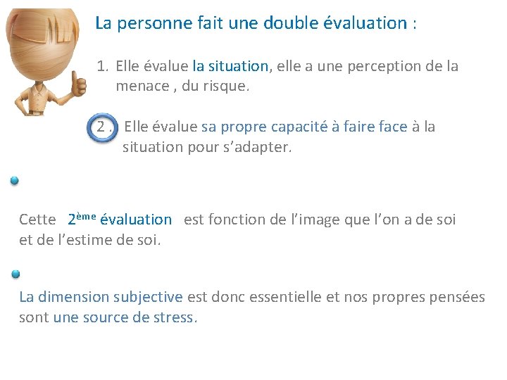 La personne fait une double évaluation : 1. Elle évalue la situation, situation elle La personne fait une double évaluation : 1. Elle évalue la situation, situation elle