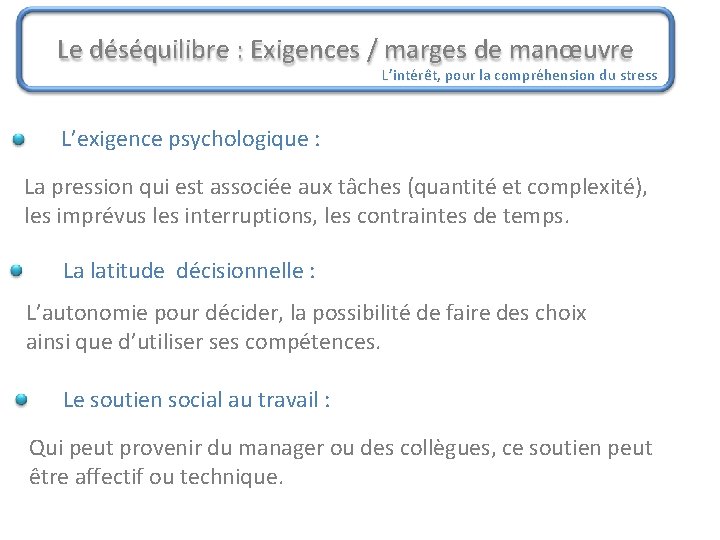 Le déséquilibre : Exigences / marges de manœuvre L’intérêt, pour la compréhension du stress Le déséquilibre : Exigences / marges de manœuvre L’intérêt, pour la compréhension du stress