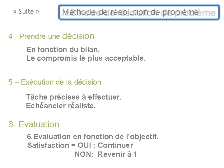 « Suite » Méthode de résolution de problème 4 - Prendre une décision « Suite » Méthode de résolution de problème 4 - Prendre une décision